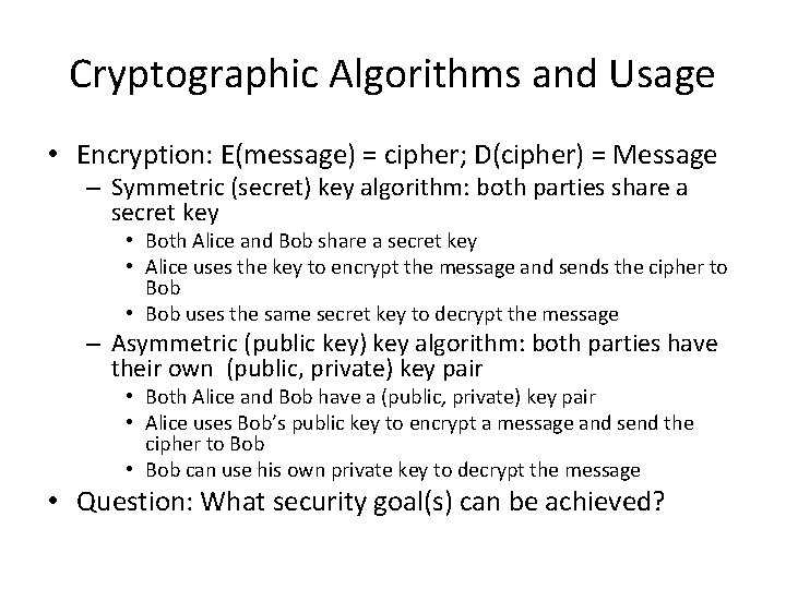 Cryptographic Algorithms and Usage • Encryption: E(message) = cipher; D(cipher) = Message – Symmetric