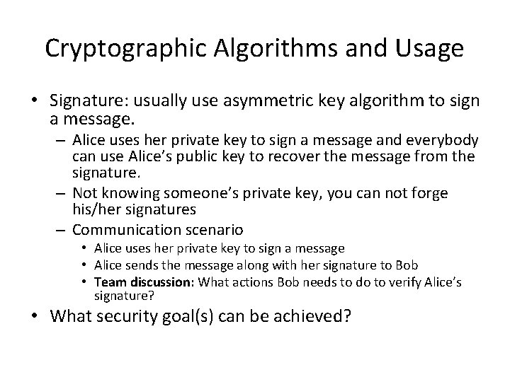 Cryptographic Algorithms and Usage • Signature: usually use asymmetric key algorithm to sign a