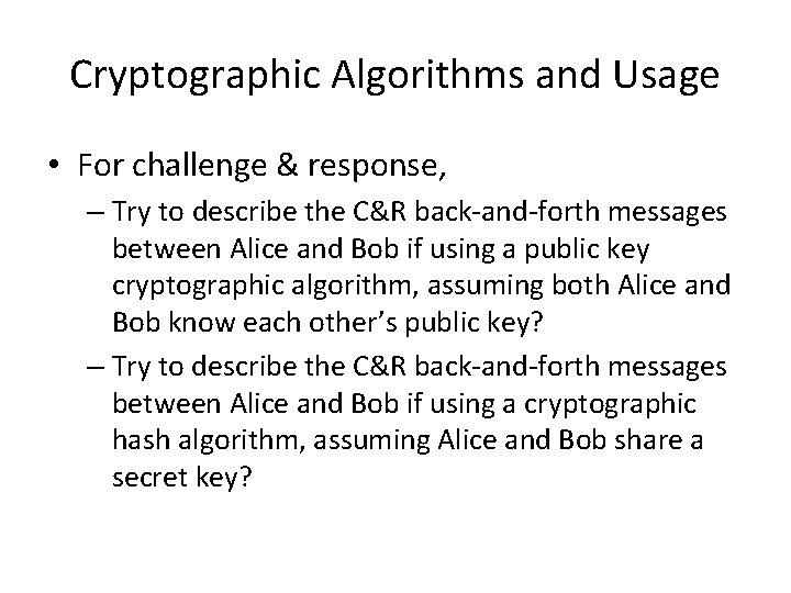 Cryptographic Algorithms and Usage • For challenge & response, – Try to describe the