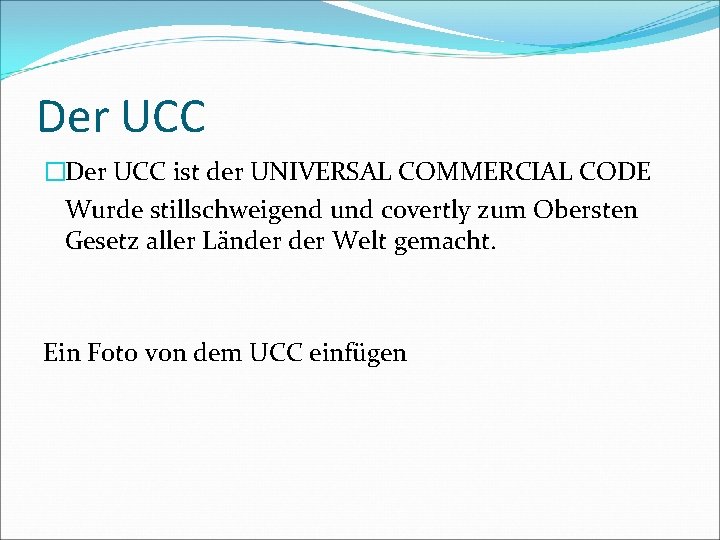 Der UCC �Der UCC ist der UNIVERSAL COMMERCIAL CODE Wurde stillschweigend und covertly zum