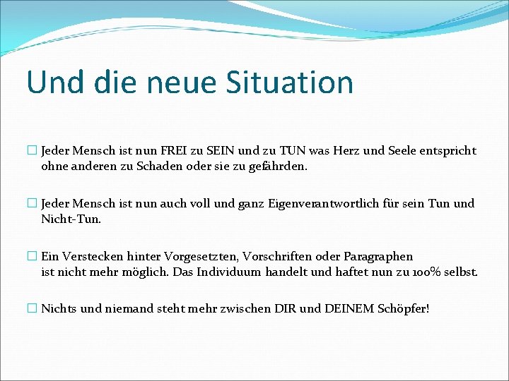 Und die neue Situation � Jeder Mensch ist nun FREI zu SEIN und zu
