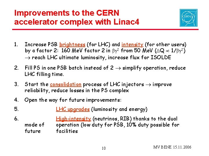 Improvements to the CERN accelerator complex with Linac 4 1. Increase PSB brightness (for