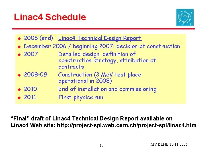 Linac 4 Schedule u u u 2006 (end) Linac 4 Technical Design Report December