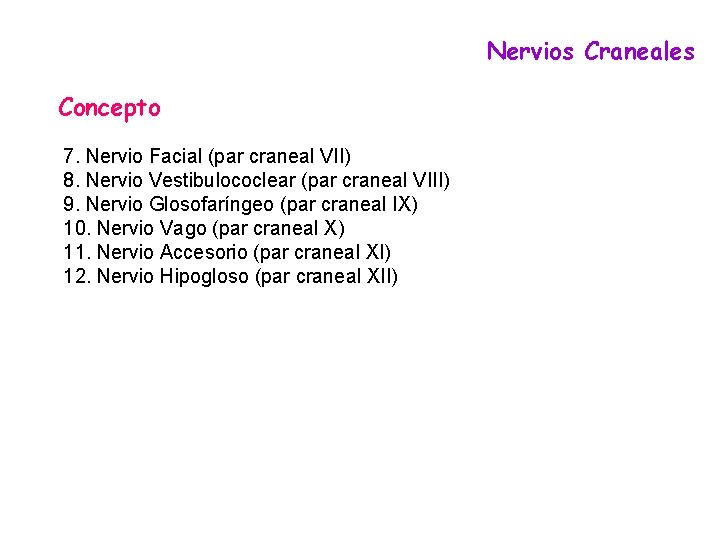 Nervios Craneales Concepto 7. Nervio Facial (par craneal VII) 8. Nervio Vestibulococlear (par craneal