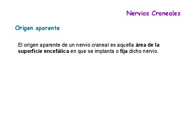 Nervios Craneales Origen aparente El origen aparente de un nervio craneal es aquella área Nervios Craneales Origen aparente El origen aparente de un nervio craneal es aquella área