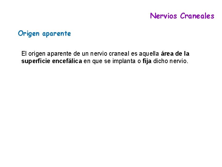 Nervios Craneales Origen aparente El origen aparente de un nervio craneal es aquella área