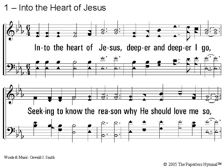 1 – Into the Heart of Jesus 1. Into the heart of Jesus, deeper