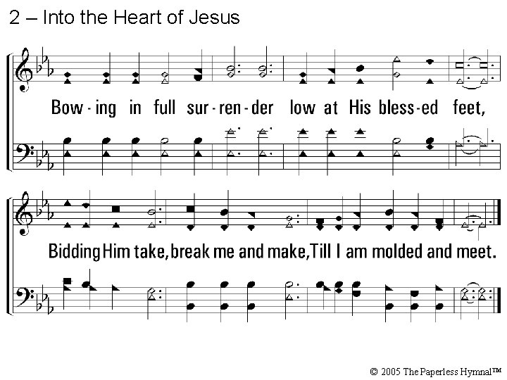 2 – Into the Heart of Jesus © 2005 The Paperless Hymnal™ 