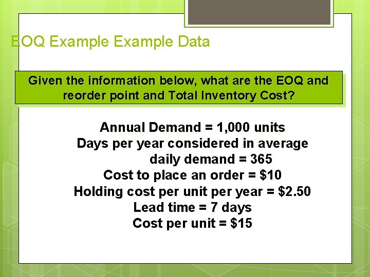 EOQ Example Data Given the information below, what are the EOQ and reorder point