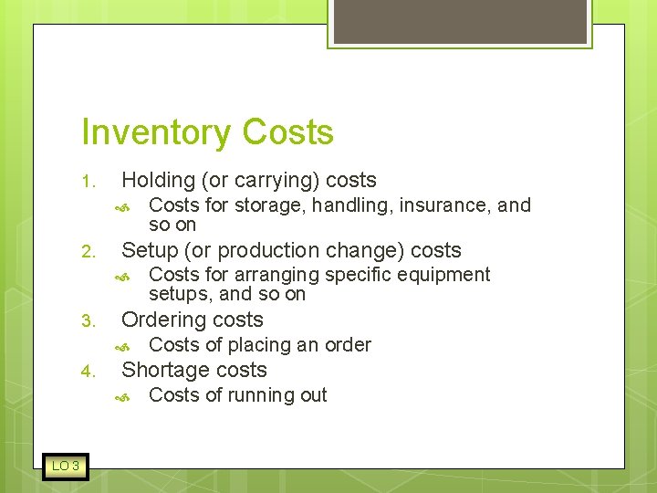 Inventory Costs 1. Holding (or carrying) costs 2. Setup (or production change) costs 3.