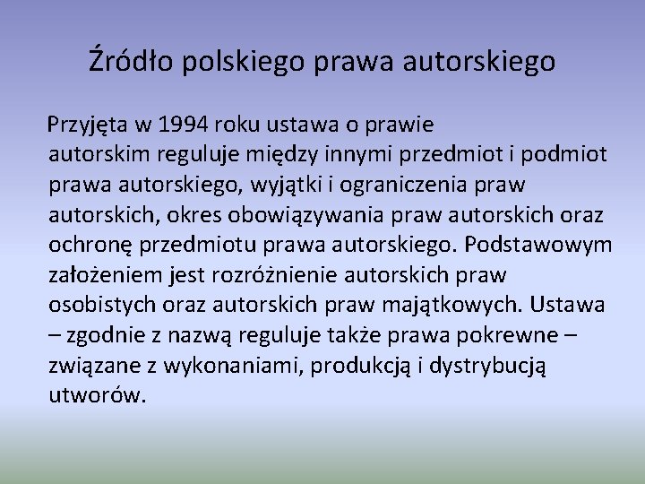 Źródło polskiego prawa autorskiego Przyjęta w 1994 roku ustawa o prawie autorskim reguluje między