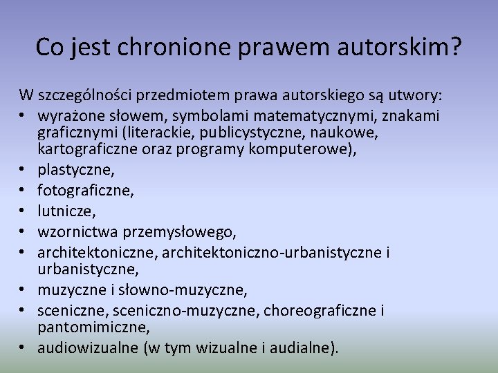 Co jest chronione prawem autorskim? W szczególności przedmiotem prawa autorskiego są utwory: • wyrażone