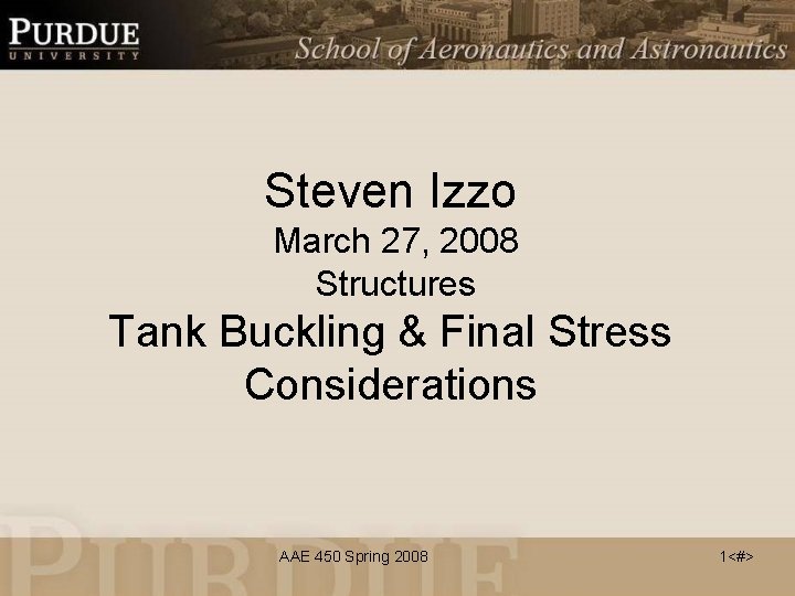 Steven Izzo March 27, 2008 Structures Tank Buckling & Final Stress Considerations AAE 450