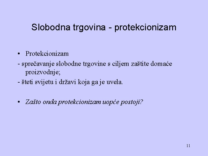 Slobodna trgovina - protekcionizam • Protekcionizam - sprečavanje slobodne trgovine s ciljem zaštite domaće