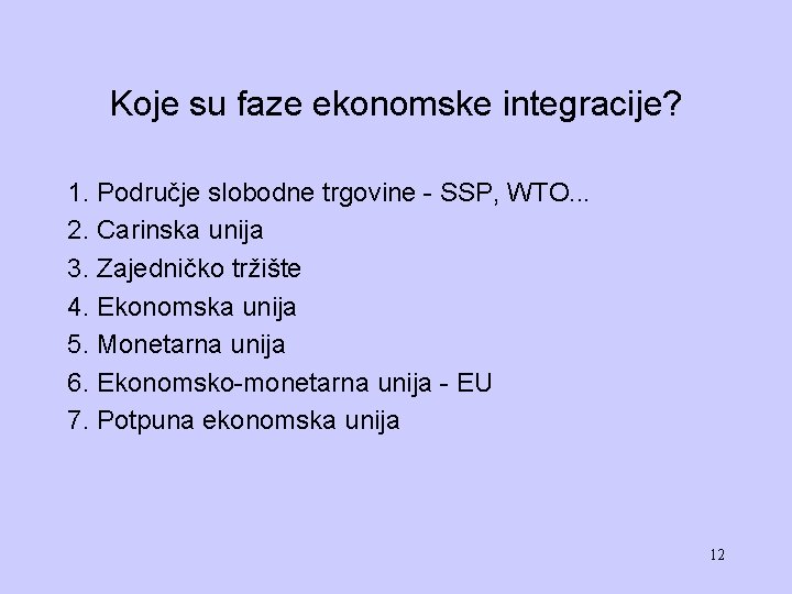 Koje su faze ekonomske integracije? 1. Područje slobodne trgovine - SSP, WTO. . .