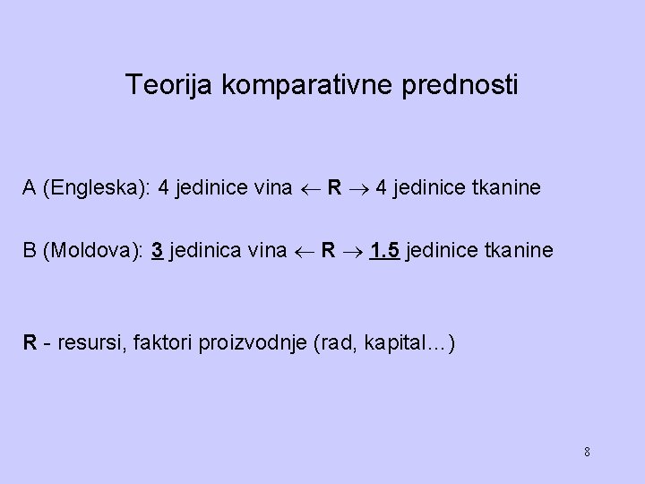 Teorija komparativne prednosti A (Engleska): 4 jedinice vina R 4 jedinice tkanine B (Moldova):