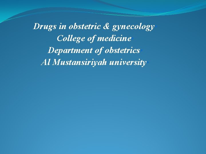 Drugs in obstetric & gynecology • College of medicine • Department of obstetrics •