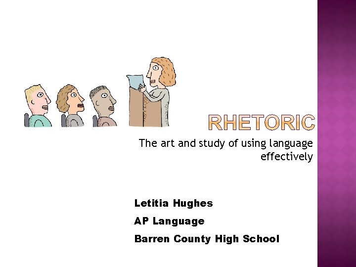 The art and study of using language effectively Letitia Hughes AP Language Barren County