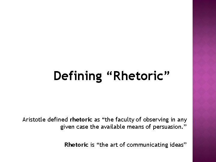 Defining “Rhetoric” Aristotle defined rhetoric as “the faculty of observing in any given case