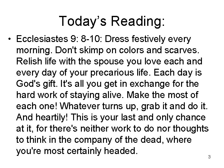 Today’s Reading: • Ecclesiastes 9: 8 -10: Dress festively every morning. Don't skimp on
