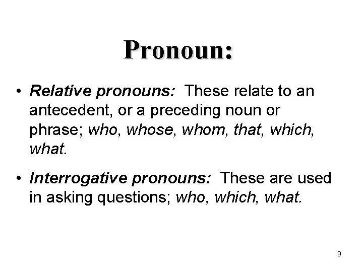 Pronoun: • Relative pronouns: These relate to an antecedent, or a preceding noun or