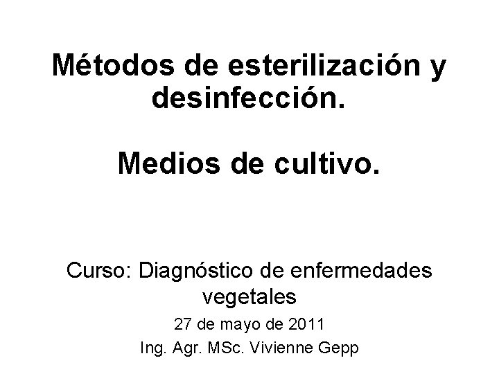 Métodos de esterilización y desinfección. Medios de cultivo. Curso: Diagnóstico de enfermedades vegetales 27