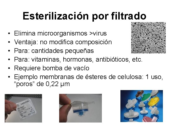 Esterilización por filtrado • • • Elimina microorganismos >virus Ventaja: no modifica composición Para: