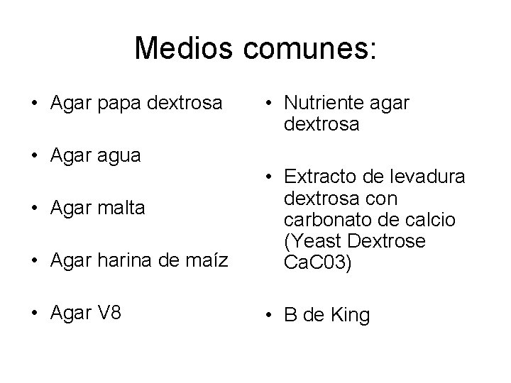 Medios comunes: • Agar papa dextrosa • Agar agua • Nutriente agar dextrosa •