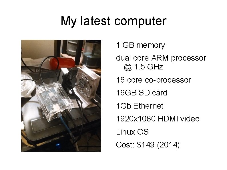 My latest computer 1 GB memory dual core ARM processor @ 1. 5 GHz My latest computer 1 GB memory dual core ARM processor @ 1. 5 GHz