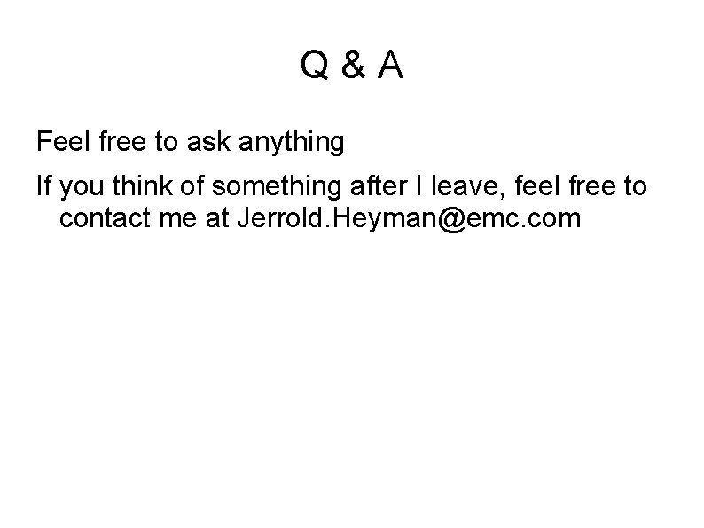 Q&A Feel free to ask anything If you think of something after I leave, Q&A Feel free to ask anything If you think of something after I leave,