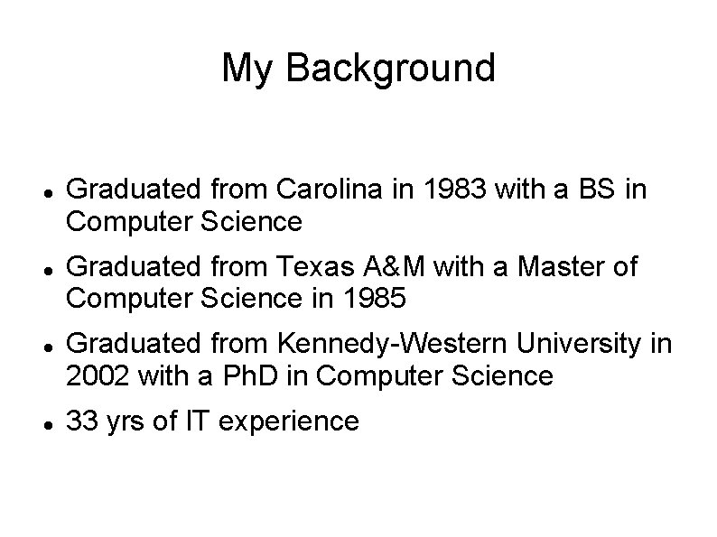 My Background Graduated from Carolina in 1983 with a BS in Computer Science Graduated My Background Graduated from Carolina in 1983 with a BS in Computer Science Graduated