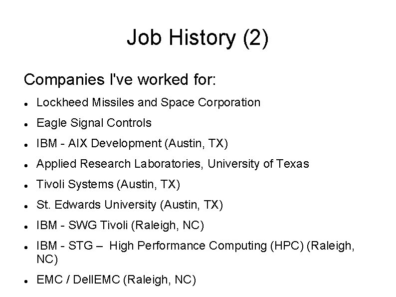 Job History (2) Companies I've worked for: Lockheed Missiles and Space Corporation Eagle Signal Job History (2) Companies I've worked for: Lockheed Missiles and Space Corporation Eagle Signal