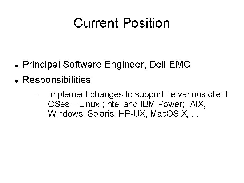 Current Position Principal Software Engineer, Dell EMC Responsibilities: – Implement changes to support he Current Position Principal Software Engineer, Dell EMC Responsibilities: – Implement changes to support he