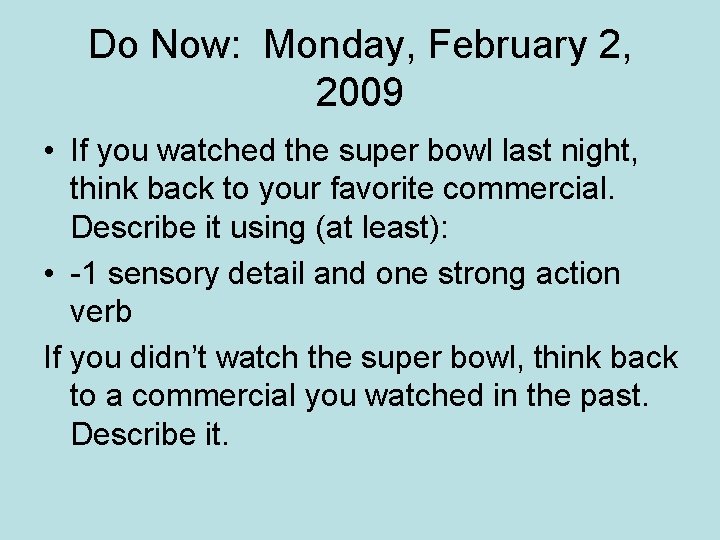 Do Now: Monday, February 2, 2009 • If you watched the super bowl last