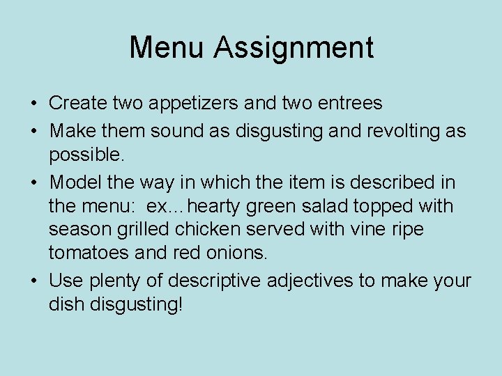 Menu Assignment • Create two appetizers and two entrees • Make them sound as