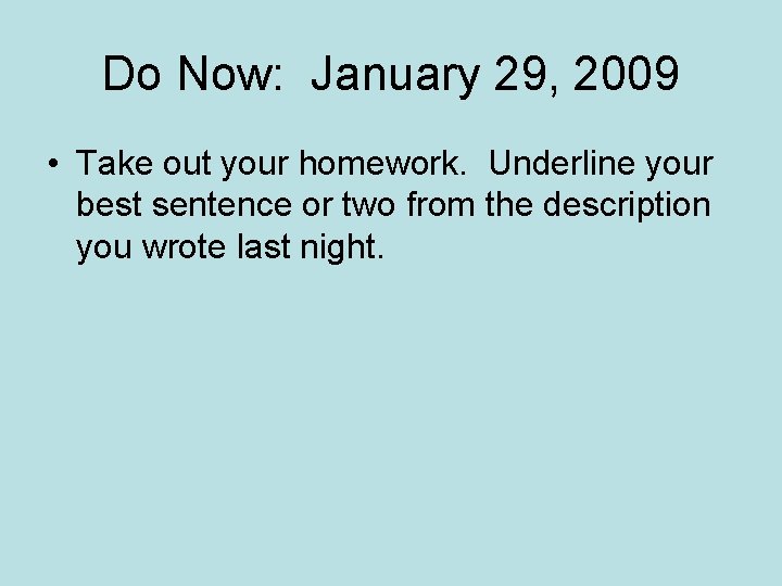 Do Now: January 29, 2009 • Take out your homework. Underline your best sentence