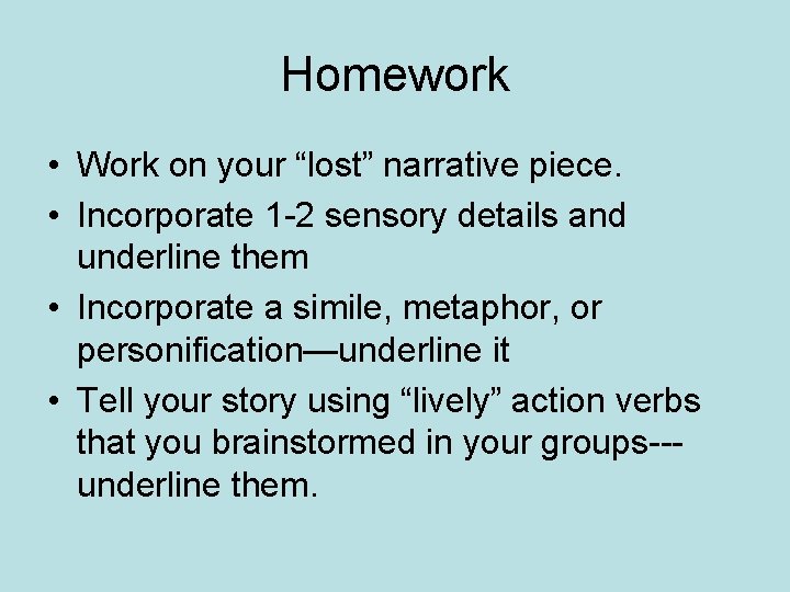 Homework • Work on your “lost” narrative piece. • Incorporate 1 -2 sensory details