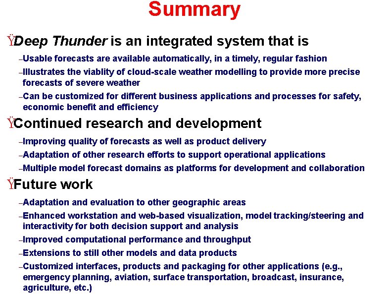 Summary ŸDeep Thunder is an integrated system that is –Usable forecasts are available automatically,