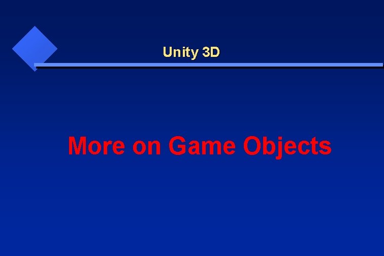 Unity 3 D More on Game Objects 