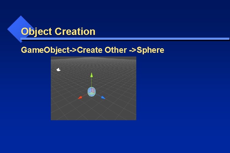 Object Creation Game. Object->Create Other ->Sphere 