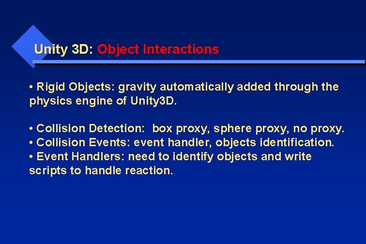 Unity 3 D: Object Interactions • Rigid Objects: gravity automatically added through the physics