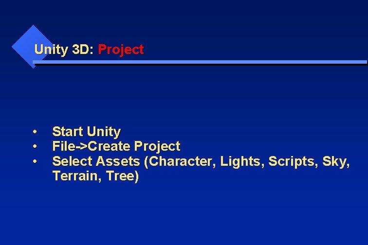 Unity 3 D: Project • • • Start Unity File->Create Project Select Assets (Character,