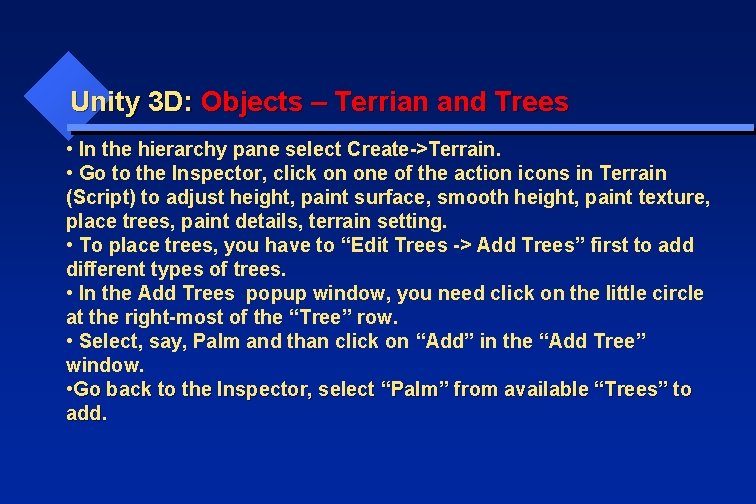Unity 3 D: Objects – Terrian and Trees • In the hierarchy pane select
