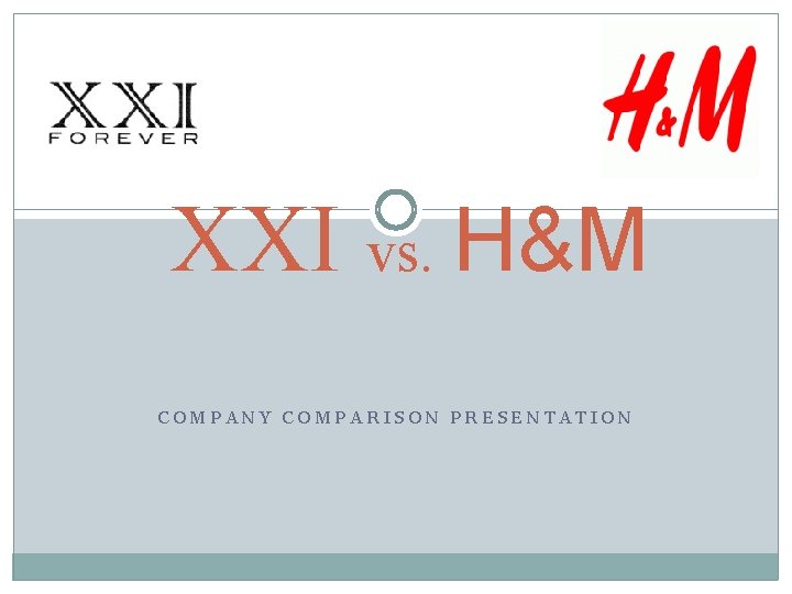 XXI vs. H&M COMPANY COMPARISON PRESENTATION 