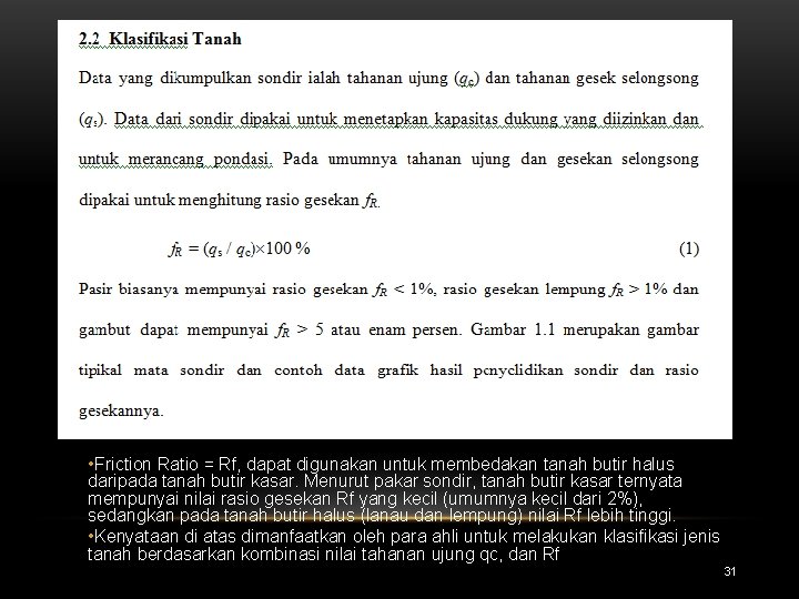  • Friction Ratio = Rf, dapat digunakan untuk membedakan tanah butir halus daripada