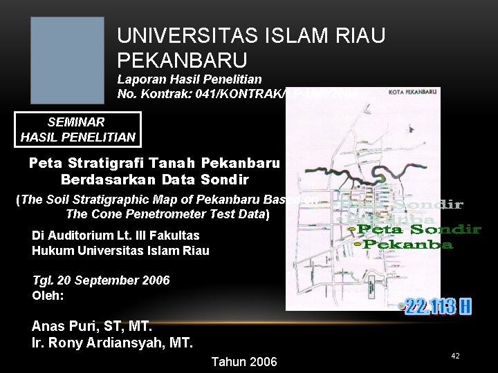UNIVERSITAS ISLAM RIAU PEKANBARU Laporan Hasil Penelitian No. Kontrak: 041/KONTRAK/LP-UIR/2004 SEMINAR HASIL PENELITIAN Peta