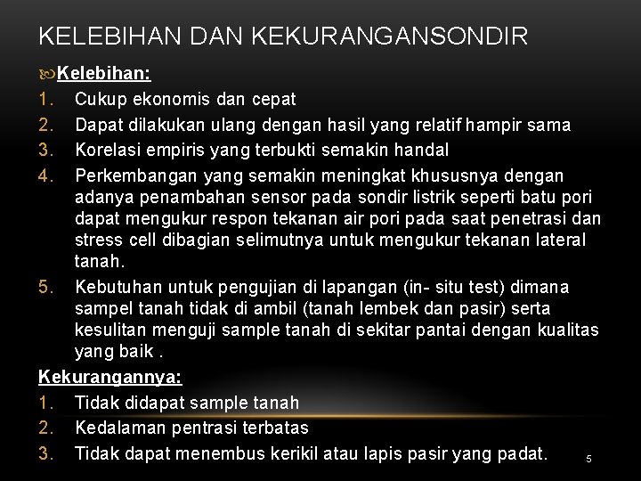 KELEBIHAN DAN KEKURANGANSONDIR Kelebihan: 1. Cukup ekonomis dan cepat 2. Dapat dilakukan ulang dengan