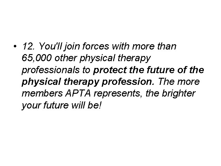  • 12. You'll join forces with more than 65, 000 other physical therapy