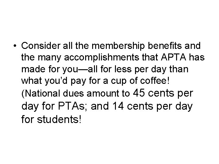  • Consider all the membership benefits and the many accomplishments that APTA has