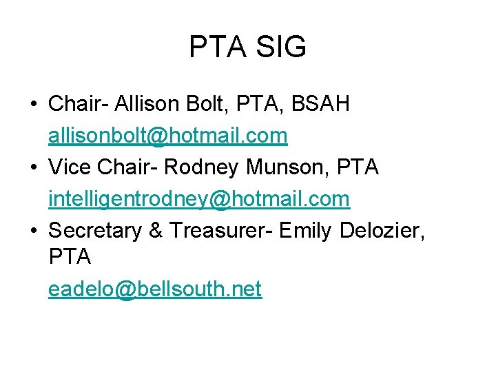 PTA SIG • Chair- Allison Bolt, PTA, BSAH allisonbolt@hotmail. com • Vice Chair- Rodney